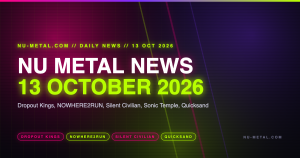 Nu Metal News 13 October 2026 hero graphic listing Dropout Kings, NOWHERE2RUN, Silent Civilian, Sonic Temple and Quicksand