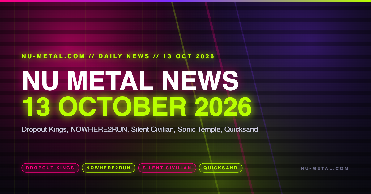 Nu Metal News 13 October 2026 hero graphic listing Dropout Kings, NOWHERE2RUN, Silent Civilian, Sonic Temple and Quicksand